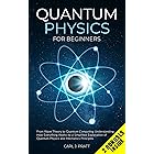 Quantum Physics for Beginners: From Wave Theory to Quantum Computing. Understanding How Everything Works by a Simplified Expl