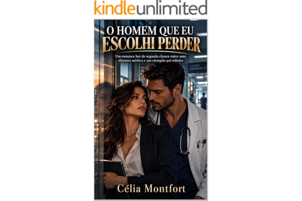 O Homem Que Eu Escolhi Perder: Um romance hot de segunda chance entre uma diretora médica e um cirurgião pai solteiro