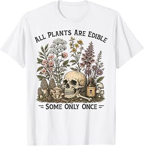All Plants are Edible Some Only Once Funny Botany Gardeners T-Shirt