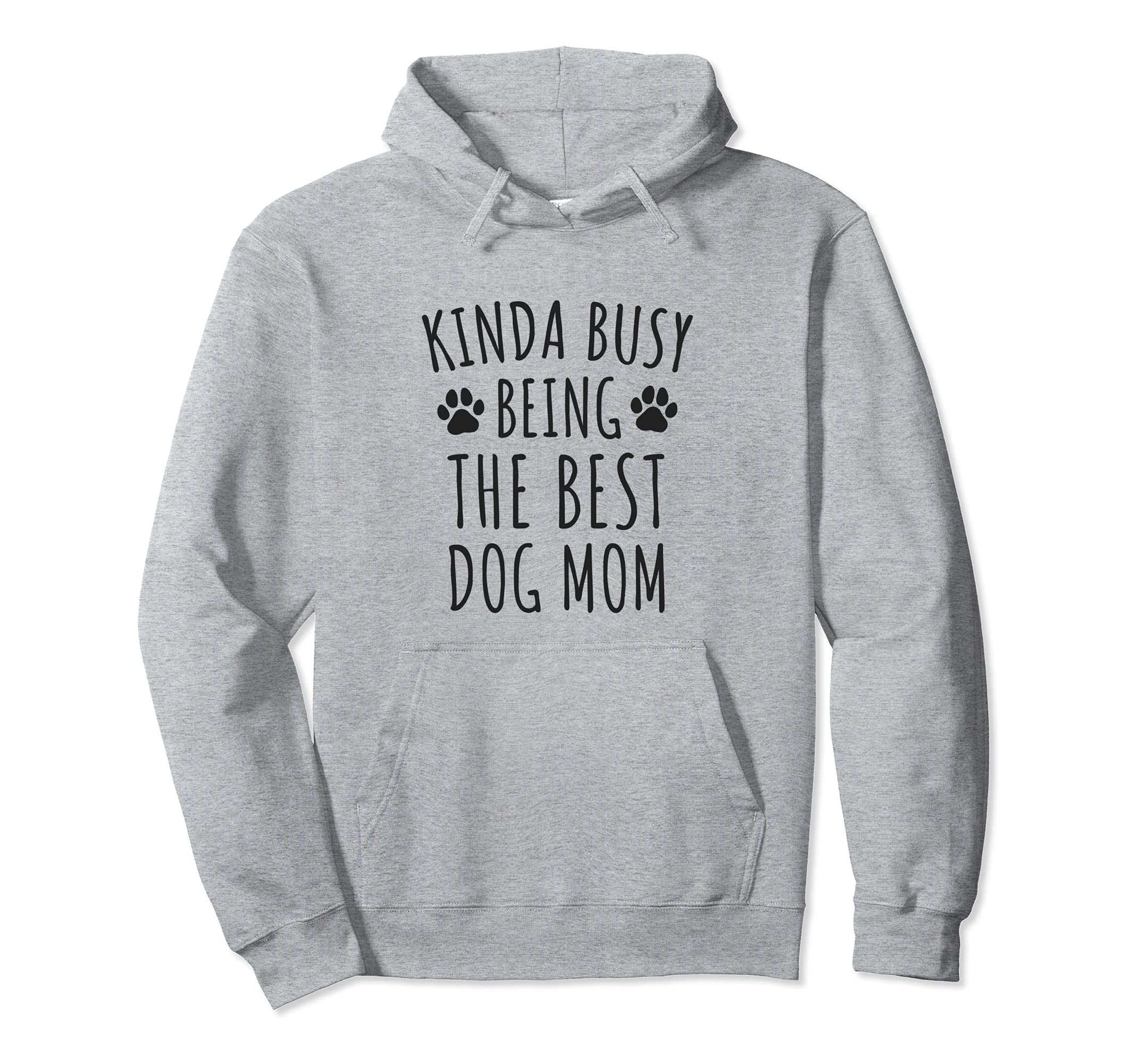 Kinda Busy Being The Best Dog Mom - Dog Owners Cute Paws Pullover Hoodie