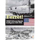 Ferret!: USAAF Airborne Signals Intelligence Development and Operations 1942-1945