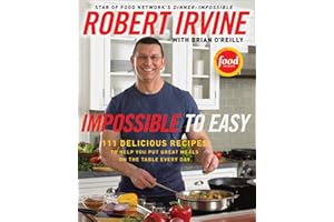 Impossible to Easy: 111 Delicious Recipes to Help You Put Great Meals on the Table Every Day