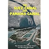 The Suez Canal and Panama Canal: The Turbulent History of the Globe’s Two Most Important Canals