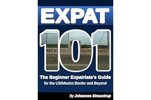 Expat 101: The Beginner Expatriate's Guide for the US/Mexico Border and Beyond