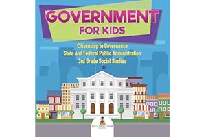 Government for Kids - Citizenship to Governance | State And Federal Public Administration | 3rd Grade Social Studies