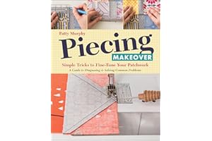 Piecing Makeover: Simple Tricks to Fine-Tune Your Patchwork