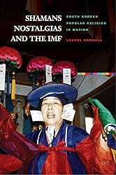 Shamans, Nostalgias, and the IMF: South Korean