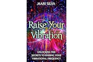 Raise Your Vibration: Unlocking the Secrets to Raising Your Vibrational Frequency (Extrasensory Perception)