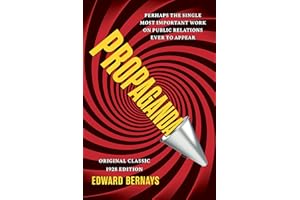 Propaganda (Original Classic 1928 Edition): The Definitive and Complete Masterwork on Public Relations
