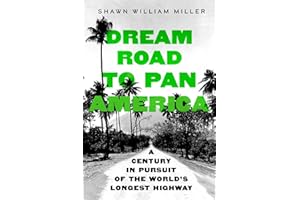 Dream Road to Pan America: A Century in Pursuit of the World's Longest Highway