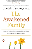 The Awakened Family: How to Raise Empowered, Resilient, and Conscious Children