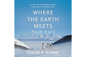 Where the Earth Meets the Sky: A Story of Penguins, People, and Place in Antarctica
