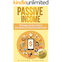 Passive Income: 30 Strategies and Ideas To Start an Online Business and Acquiring Financial Freedom (Passive Income, Online Business, Financial Freedom,)