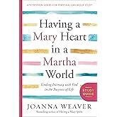 Having a Mary Heart in a Martha World Study Guide: Finding Intimacy with God in the Busyness of Life (A 10-session Series for Personal or Group Study)