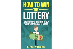 How to Win the Lottery: Discover Simple Strategies to Help You Improve Your Odds of Winning