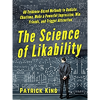 The Science of Likability: 60 Evidence-Based Methods to Radiate Charisma, Make a Powerful Impression, Win Friends, and… book cover