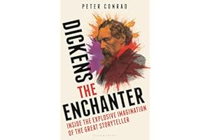 Dickens the Enchanter: Inside the Explosive Imagination of the Great Storyteller