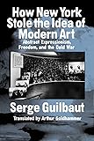 How New York Stole the Idea of Modern Art
