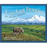 L is for Last Frontier: An Alaska Alphabet (Discover America State by State)