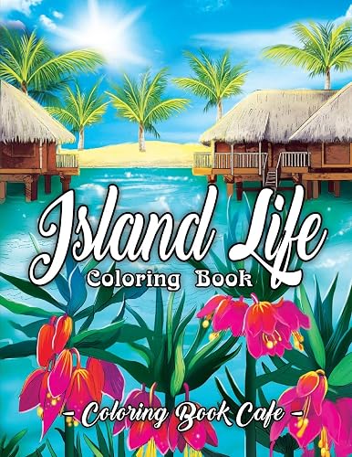 Download Island Life Coloring Book: An Adult Coloring Book Featuring Exotic Island Scenes, Peaceful Ocean Landscapes and Tropical Bird and Flower Designs PDF