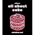 All About Cake: A Milk Bar Cookbook