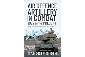 Air Defence Artillery in Combat, 1972 to the Present: The Age of Surface-to-Air Missiles