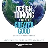 Design Thinking for the Greater Good: Innovation in the Social Sector (Columbia Business School Publishing)