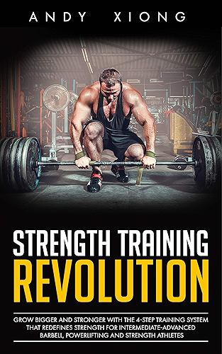 Download Strength Training Revolution: Grow Bigger and Stronger with the 4-Step Training System that Redefines Strength for Intermediate-Advanced Barbell, Powerlifting and Strength Athletes (English Edition) PDF