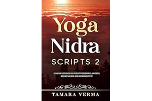 Yoga Nidra Scripts 2: More Meditations for Effortless Relaxation, Rejuvenation and Reconnection