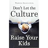 Don't Let the Culture Raise Your Kids