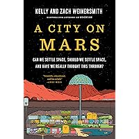 A City on Mars: Can we settle space, should we settle space, and have we really thought this through?