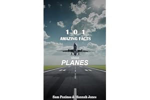 101 Amazing Facts About Planes: The Big Book of Plane Facts