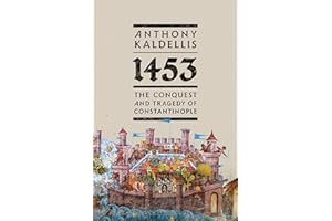 1453: The Conquest and Tragedy of Constantinople