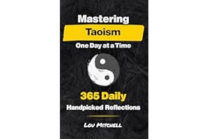 Mastering Taoism One Day at a Time: A Year of 365 Timeless Taoist Wisdom for Modern Life: Each Day, One Page, One Quote, One 