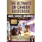 The Ultimate On-Camera Guidebook: Hosts*Experts*Influencers