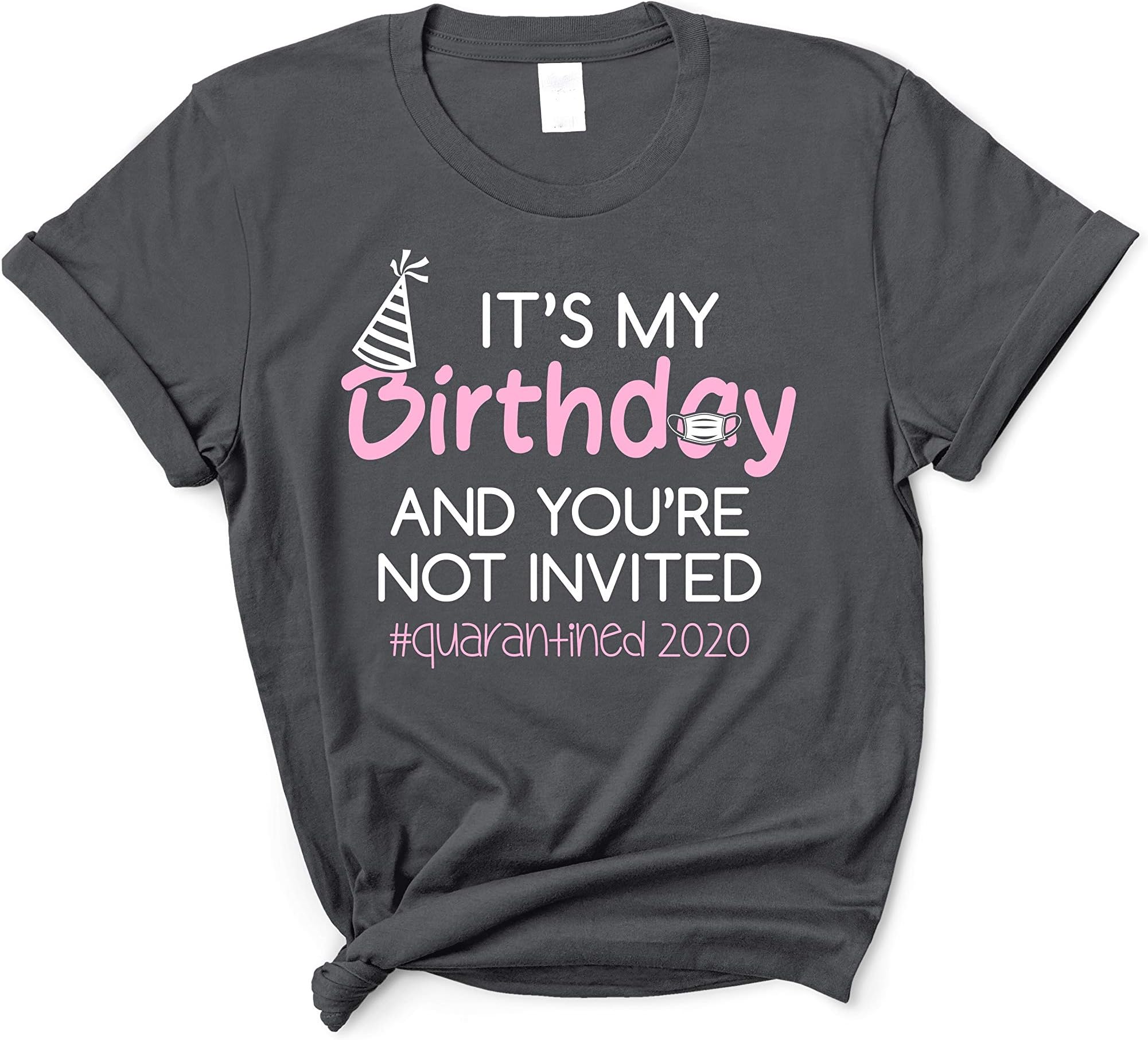 It's My Birthday and You're Not Invited Quarantined 2020 Funny Birthday T-Shirt
