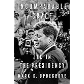 Incomparable Grace: JFK in the Presidency