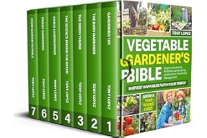 The Vegetable Gardener’s Bible: Harvest Happiness with Your Family. Grow a Year-Round Oasis with Organic Gardening Practices,