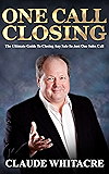 One Call Closing: The Ultimate Guide To Closing Any Sale In Just One Sales Call  (Sales, Closing Sales, Sales Book, Sales Techniques, Sales Tips, Sales Management)