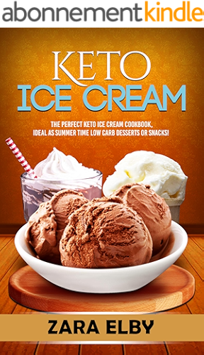 Download Keto Ice Cream: The Perfect Keto Ice Cream Cookbook, Ideal As Summer Time Low Carb Desserts or Snacks! (English Edition) PDF