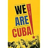 We Are Cuba!: How a Revolutionary People Have Survived in a Post-Soviet World