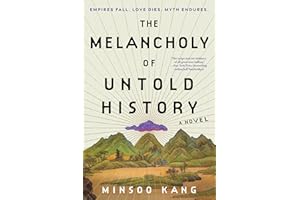 The Melancholy of Untold History: A Novel of Love, and Grief and the Power of Storytelling That Interweaves Korean Mythology Inspired Tales of Gods and Humans over Generations