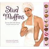 Stud Muffins: Luscious, Delectable, Yummy (and Good Muffin Recipes, too!)