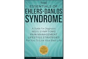 The Essentials of Ehlers-Danlos Syndrome: A Guide For Diagnosis hEDS Symptoms Pain Management Lifestyle Strategies For You To