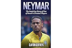 Neymar: The Inspiring Story of One of Soccer's Greatest Players (Soccer Biography Books)