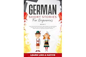 German Short Stories for Beginners Book 1: Over 100 Dialogues and Daily Used Phrases to Learn German in Your Car. Have Fun & 