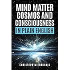 Mind, Matter, Cosmos, and Consciousness in Plain English: Why Atheism Is Wrong About Our Immaterial Universe and How the Mind Exists Beyond the Brain (Deep Questions in Plain English)