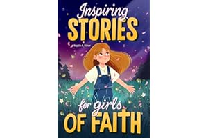 Inspiring Stories for Girls of Faith: A Christian Book for Tweens about Faith, Confidence, Friendship, and Courage with Short
