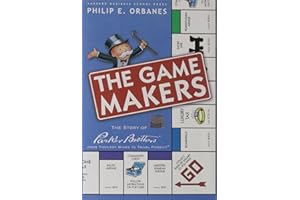 The Game Makers: The Story of Parker Brothers, from Tiddledy Winks to Trivial Pursuit