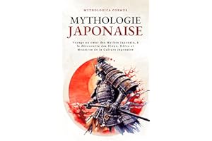 Mythologie Japonaise: Voyage au cœur des Mythes Japonais, à la découverte des Dieux, Héros et Monstres de la Culture Japonais